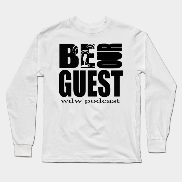 Be Our Guest Podcast Logo Black Long Sleeve T-Shirt by Be Our Guest Podcast
